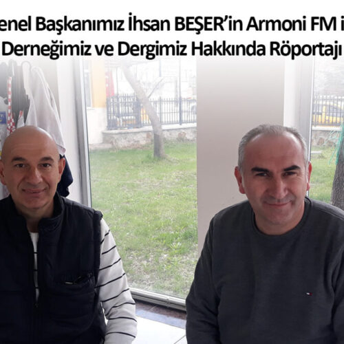 Genel Başkanımız İhsan BEŞER Armoni FM ile Derneğimiz ve Dergimiz Hakkında Röportaj Yaptılar