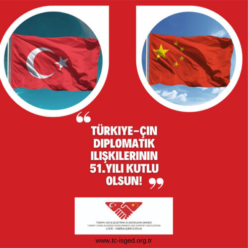 Türkiye-Çin Diplomatik İlişkilerinin 51. Yılı Kutlu Olsun